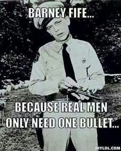 Barnie Fife. Because real men only need one bullet. 